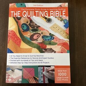The Quilting Bible, 3rd Edition: The Complete Photo Guide to Machine Quilting, E